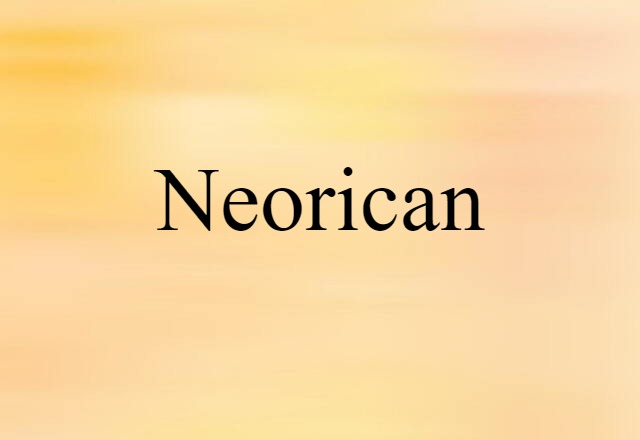 Neorican (noun) Definition, Meaning & Examples