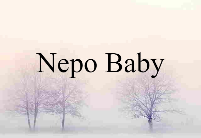 Nepo Baby (noun) Definition, Meaning & Examples