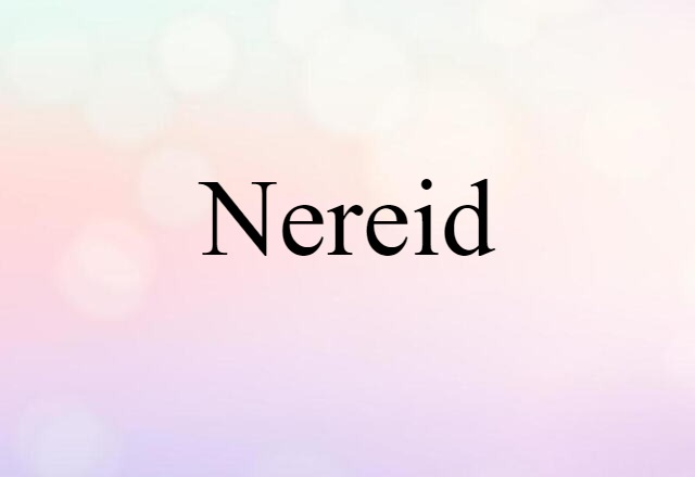 Nereid (noun) Definition, Meaning & Examples