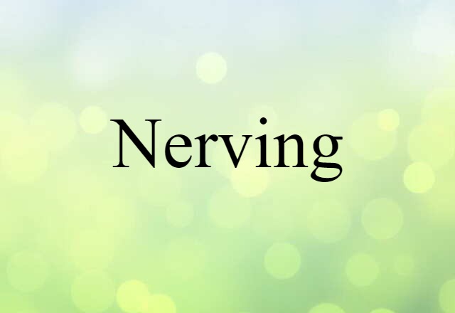 Nerving (noun) Definition, Meaning & Examples