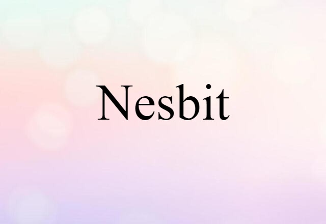 Nesbit (noun) Definition, Meaning & Examples