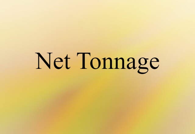 Net Tonnage (noun) Definition, Meaning & Examples