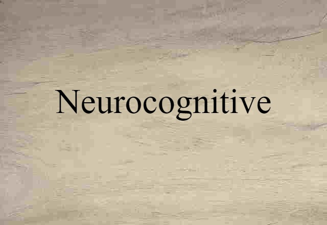 Neurocognitive (noun) Definition, Meaning & Examples