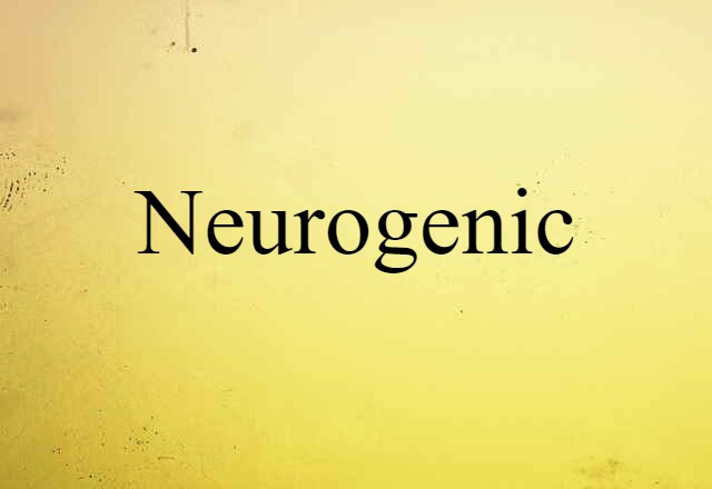 Neurogenic (noun) Definition, Meaning & Examples