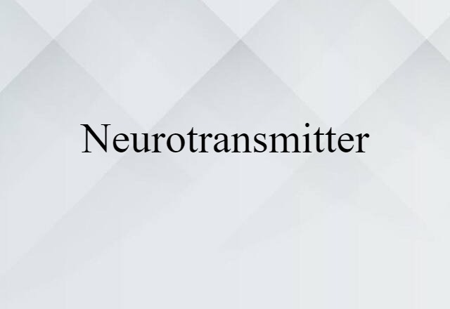 Neurotransmitter (noun) Definition, Meaning & Examples