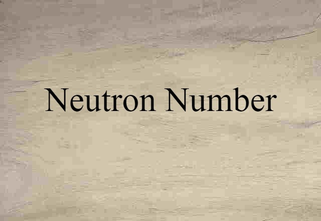 Neutron Number (noun) Definition, Meaning & Examples