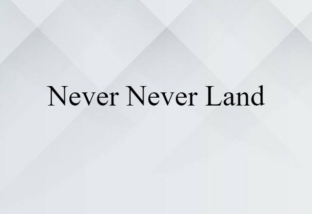 never-never land