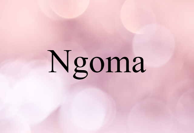 Ngoma (noun) Definition, Meaning & Examples