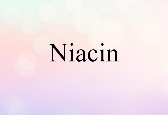 Niacin (noun) Definition, Meaning & Examples