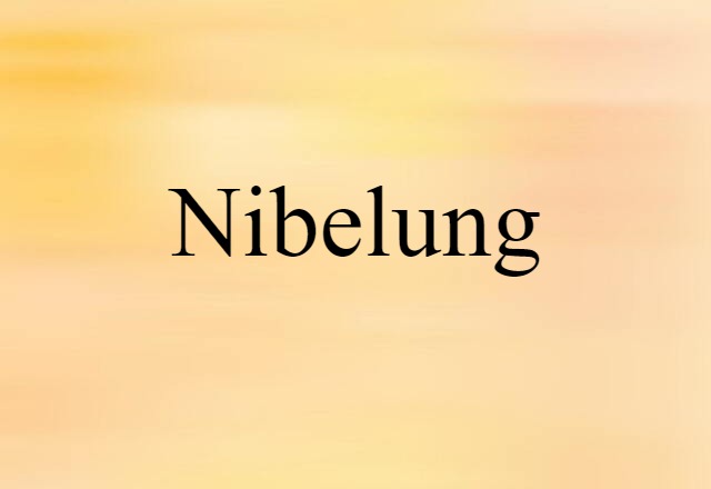 Nibelung (noun) Definition, Meaning & Examples