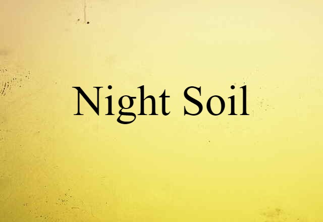 Night Soil (noun) Definition, Meaning & Examples