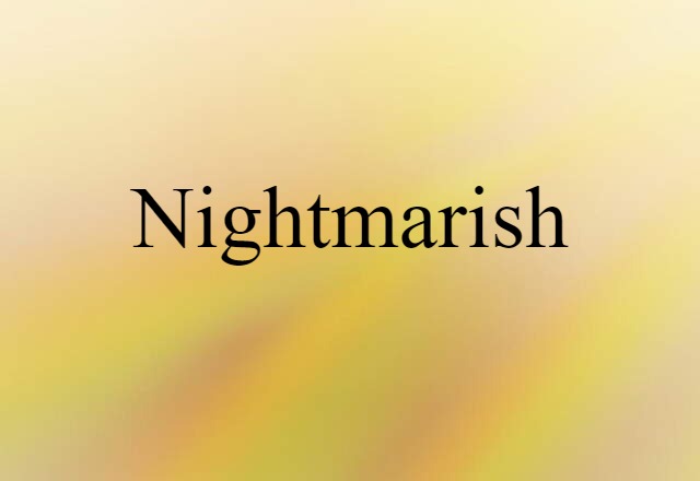 Nightmarish (noun) Definition, Meaning & Examples