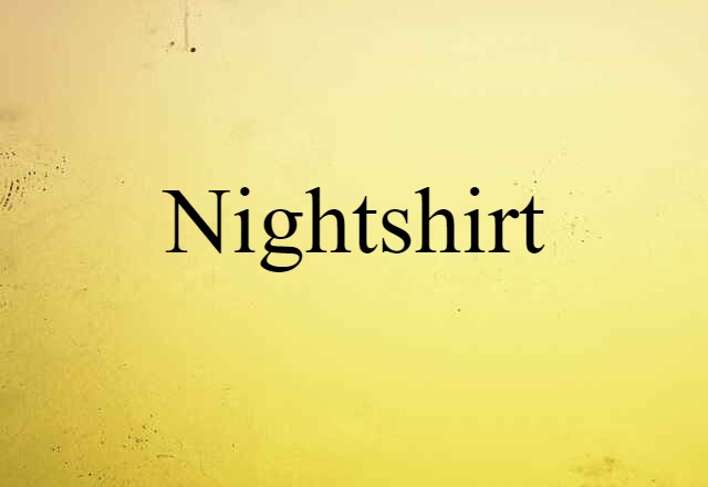 Nightshirt (noun) Definition, Meaning & Examples