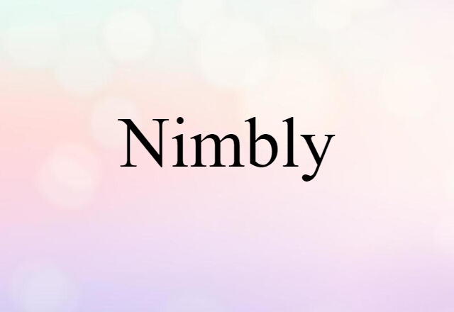 nimbly