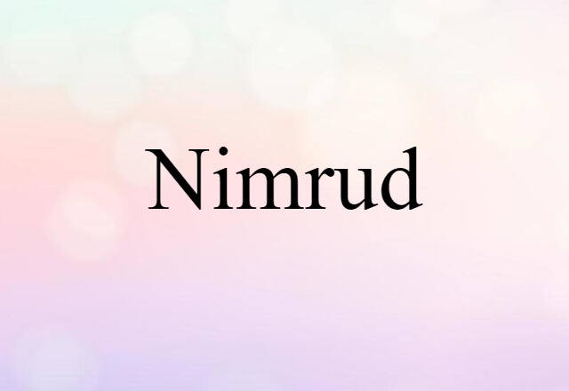 Nimrud (noun) Definition, Meaning & Examples