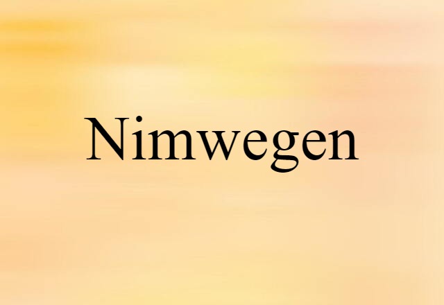 Nimwegen (noun) Definition, Meaning & Examples