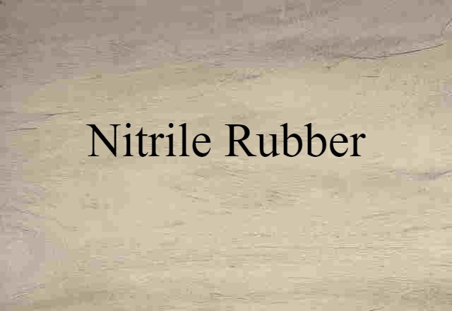 Nitrile Rubber (noun) Definition, Meaning & Examples