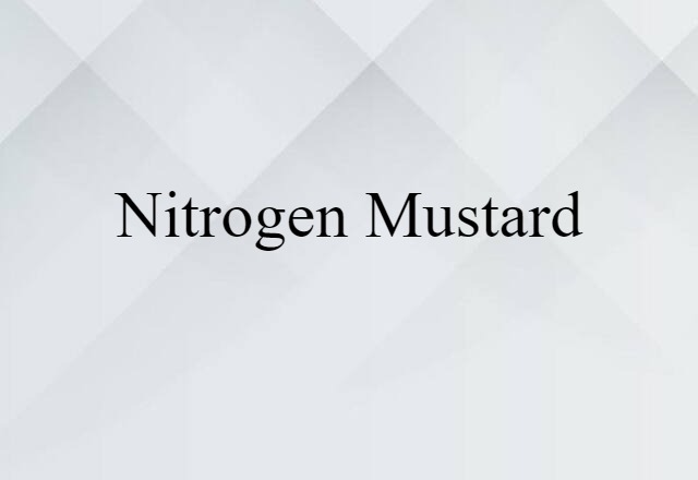 Nitrogen Mustard (noun) Definition, Meaning & Examples