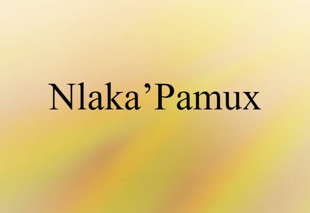 Nlakaʼpamux (noun) Definition, Meaning & Examples