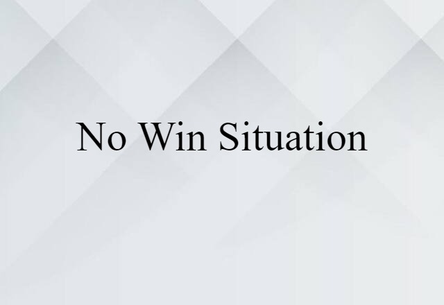 No Win Situation (noun) Definition, Meaning & Examples