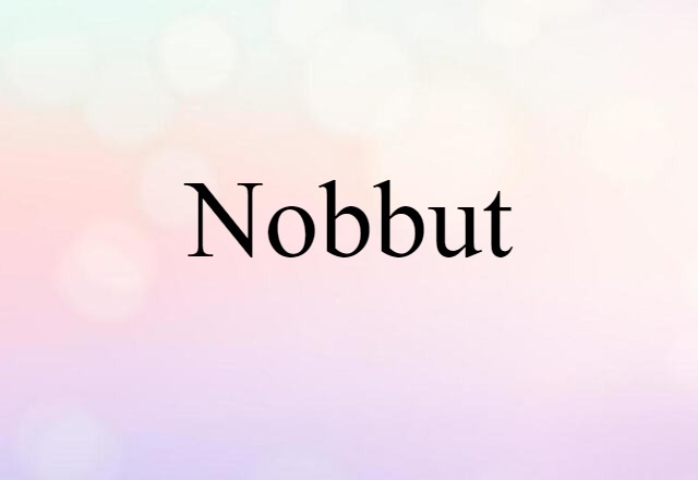 nobbut