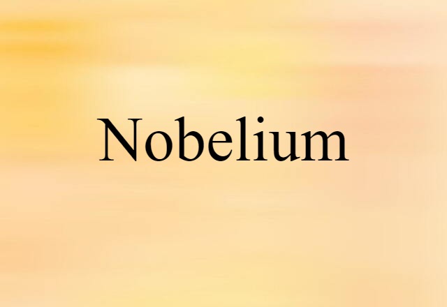 Nobelium (noun) Definition, Meaning & Examples