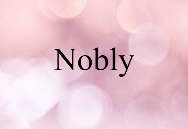 nobly