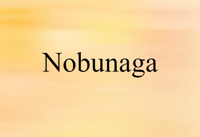 Nobunaga (noun) Definition, Meaning & Examples