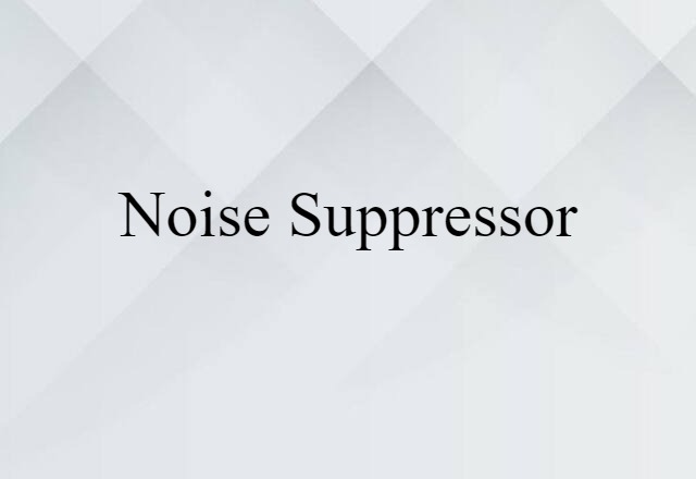 Noise Suppressor (noun) Definition, Meaning & Examples