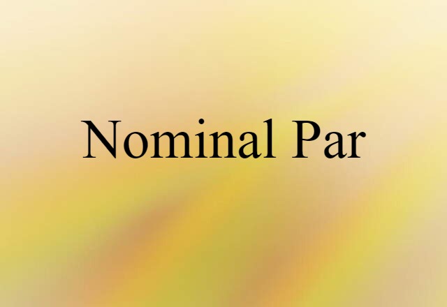 Nominal Par (noun) Definition, Meaning & Examples