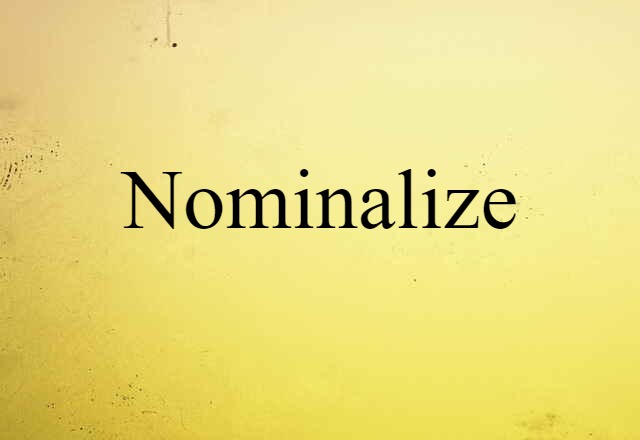 Nominalize (noun) Definition, Meaning & Examples