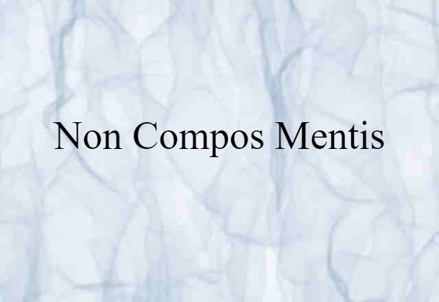 non compos mentis