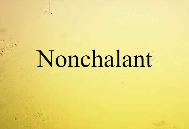 Nonchalant (noun) Definition, Meaning & Examples