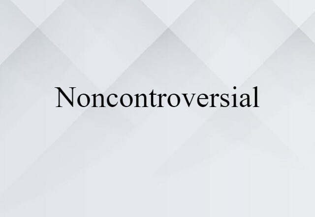 noncontroversial