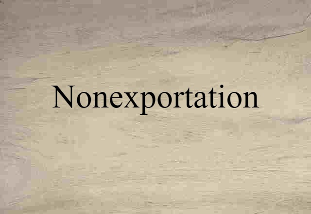 Nonexportation (noun) Definition, Meaning & Examples