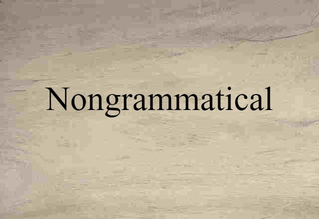 Nongrammatical (noun) Definition, Meaning & Examples