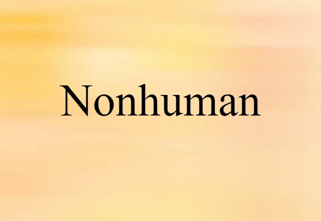 Nonhuman (noun) Definition, Meaning & Examples