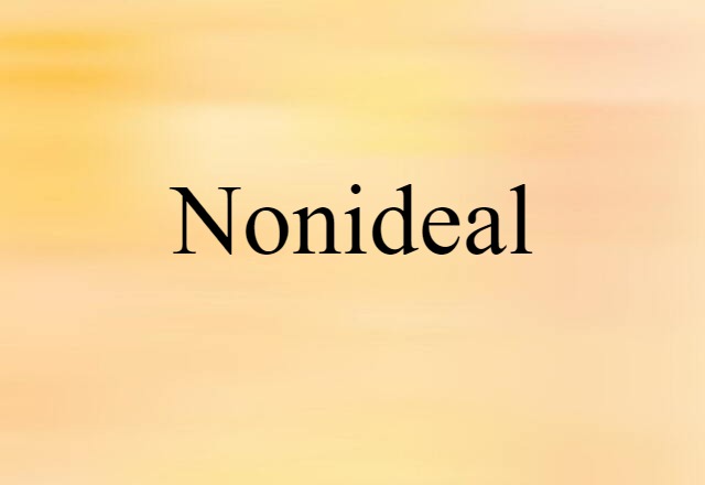 Nonideal (noun) Definition, Meaning & Examples