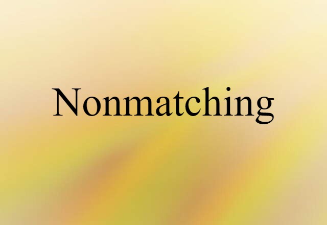 Nonmatching (noun) Definition, Meaning & Examples