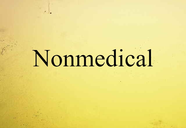 Nonmedical (noun) Definition, Meaning & Examples