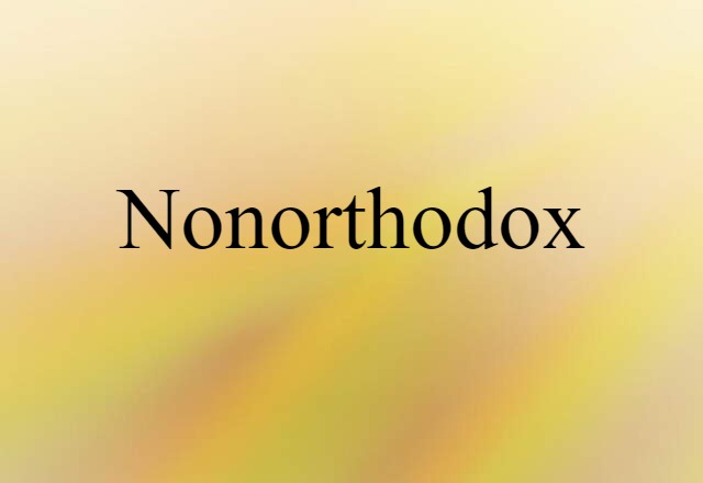 Nonorthodox (noun) Definition, Meaning & Examples