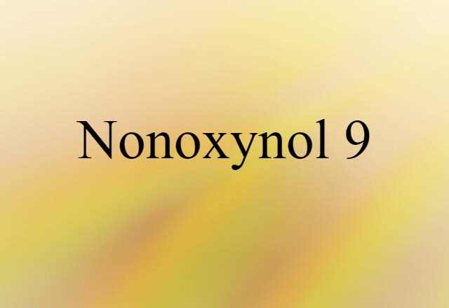 Nonoxynol 9 (noun) Definition, Meaning & Examples