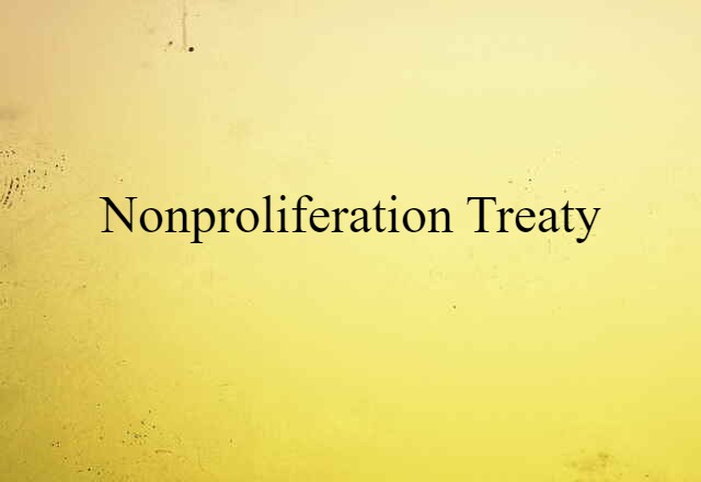 Nonproliferation Treaty (noun) Definition, Meaning & Examples