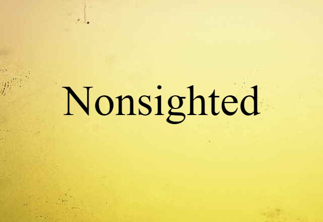 Nonsighted (noun) Definition, Meaning & Examples