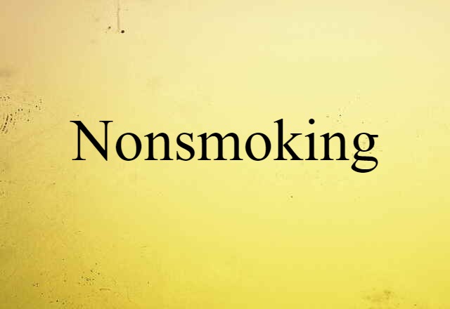 Nonsmoking (noun) Definition, Meaning & Examples