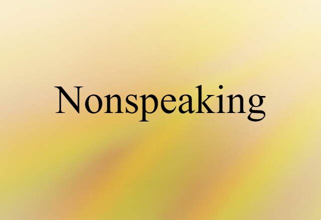 Nonspeaking (noun) Definition, Meaning & Examples