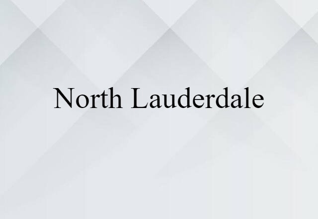 North Lauderdale (noun) Definition, Meaning & Examples