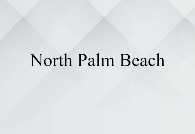 North Palm Beach (noun) Definition, Meaning & Examples