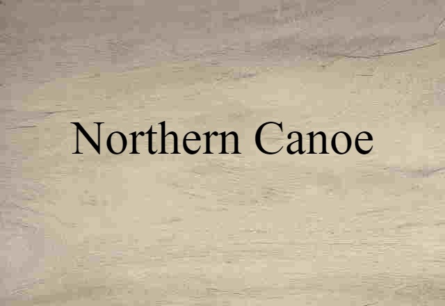 Northern Canoe (noun) Definition, Meaning & Examples