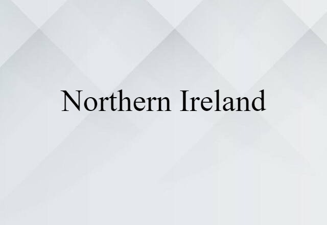 Northern Ireland (noun) Definition, Meaning & Examples